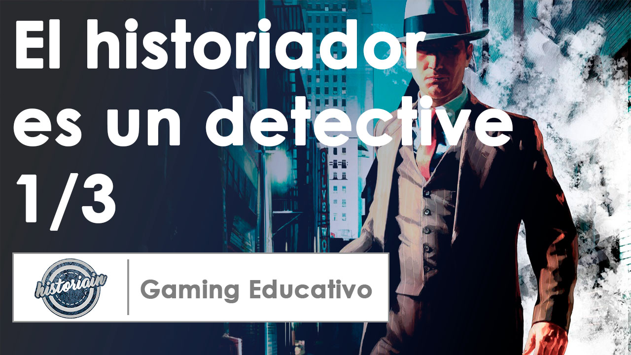 Gaming Educativo – El historiador es un detective