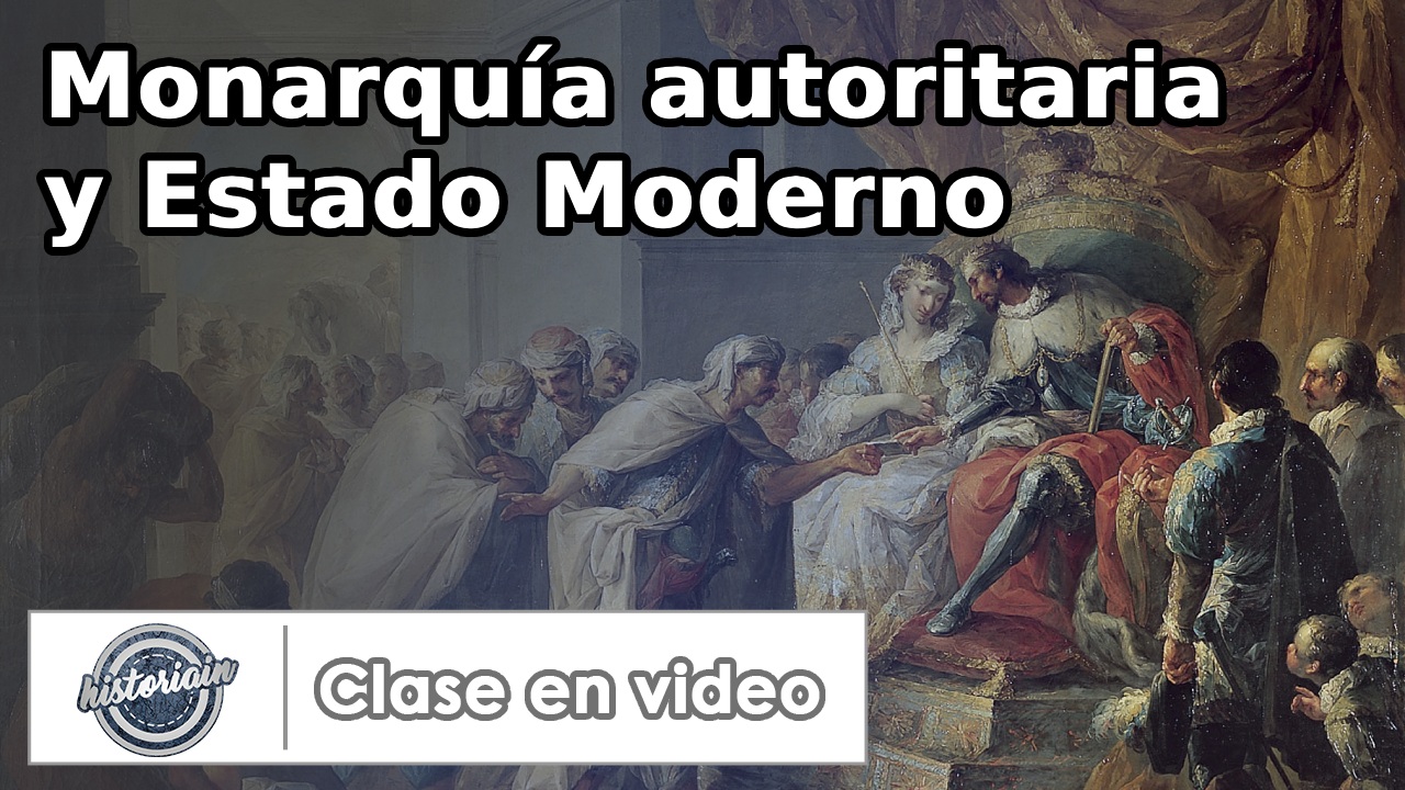 Clase en video – Monarquía autoritaria y Estado Moderno.